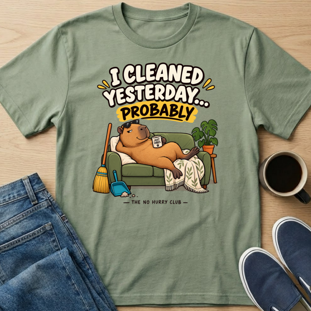 I Cleaned Yesterday T-Shirt
