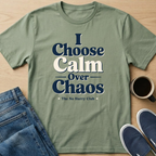 I Choose Calm Over Chaos T-Shirt