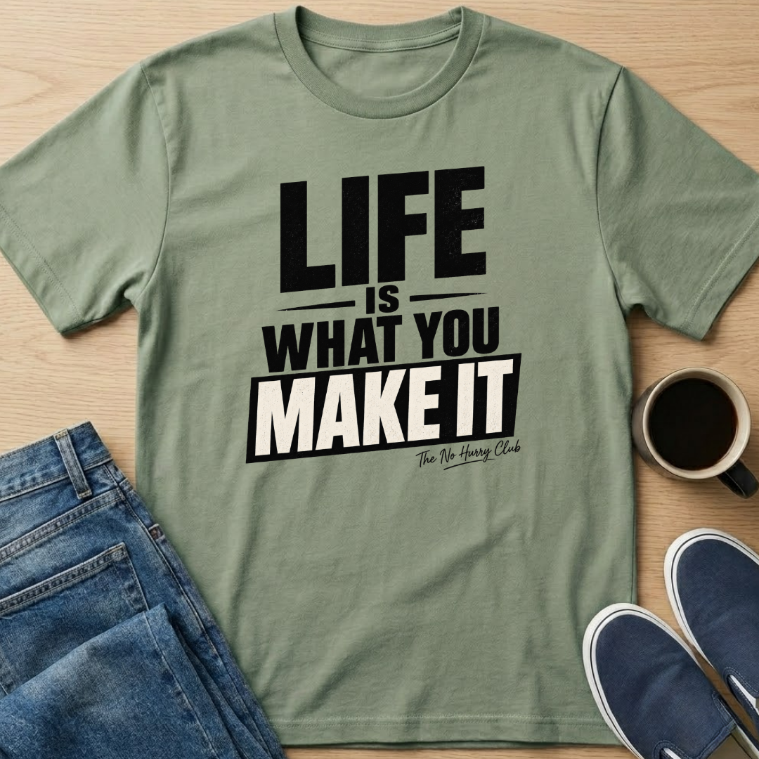 Life Is What You Make It T-Shirt