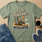 Is It Too Late? T-Shirt