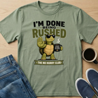 I'm Done Being Rushed T-Shirt
