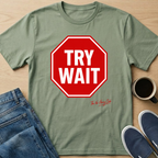Try Wait T-Shirt