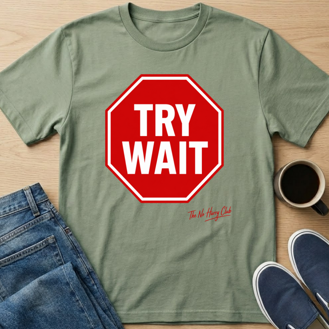 Try Wait T-Shirt