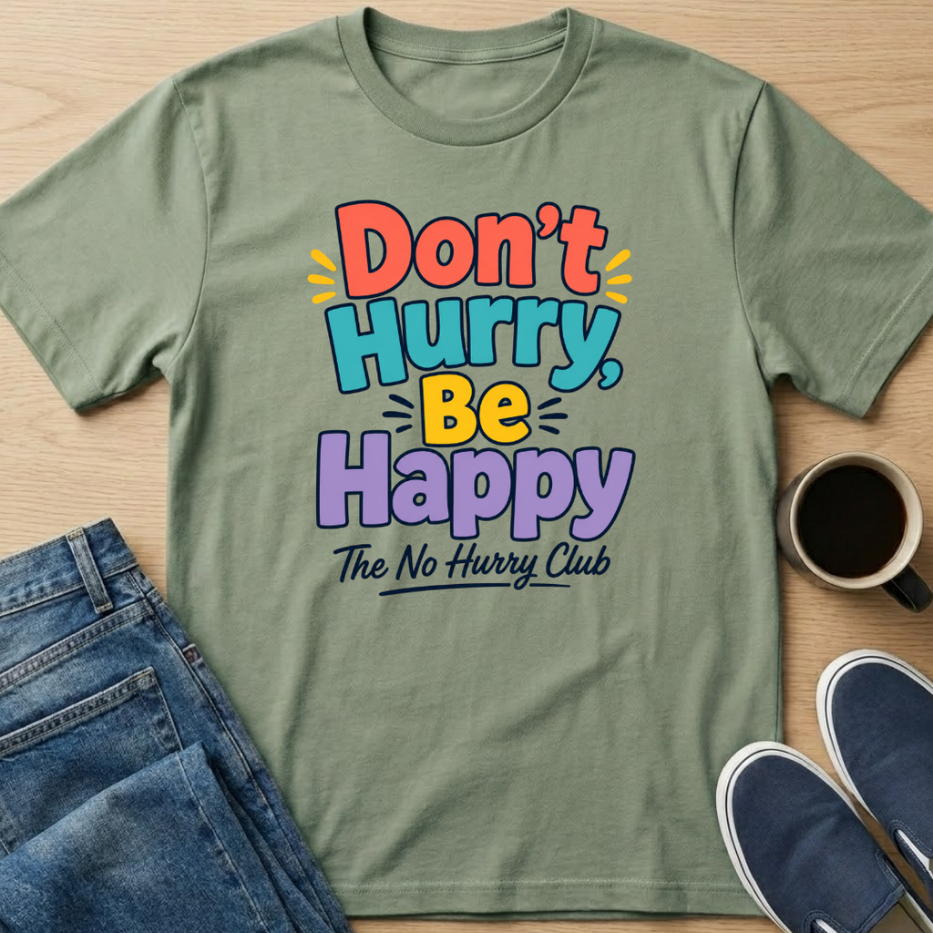 Don't Hurry, Be Happy T-Shirt
