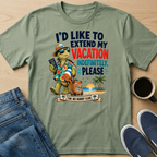 I'd Like To Extend My Vacation T-Shirt