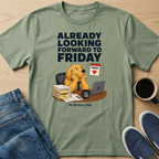 Already Looking Forward To Friday T-Shirt