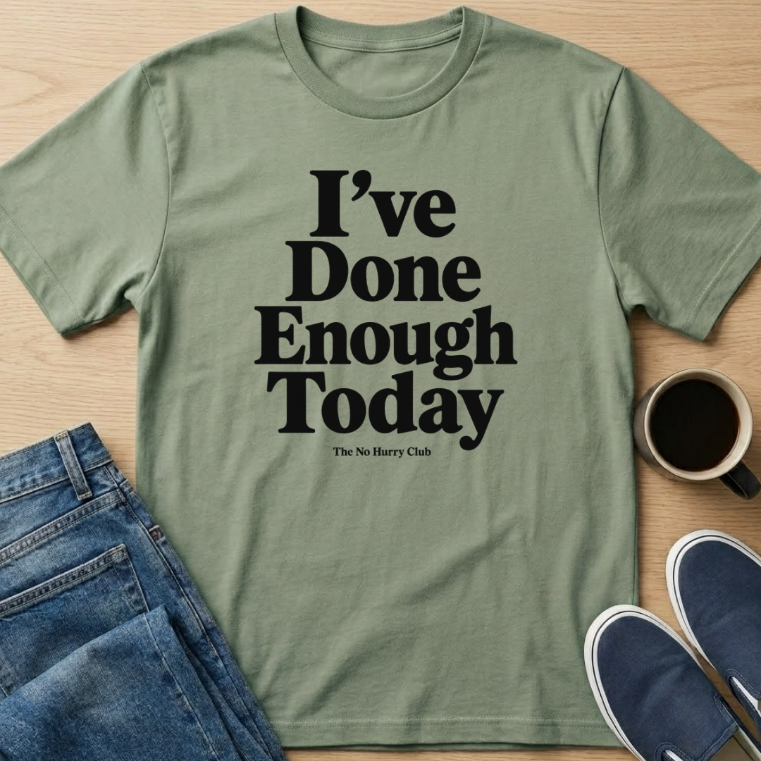 I've Done Enough Today Text T-Shirt