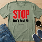 STOP Don't Rush Me Text T-Shirt