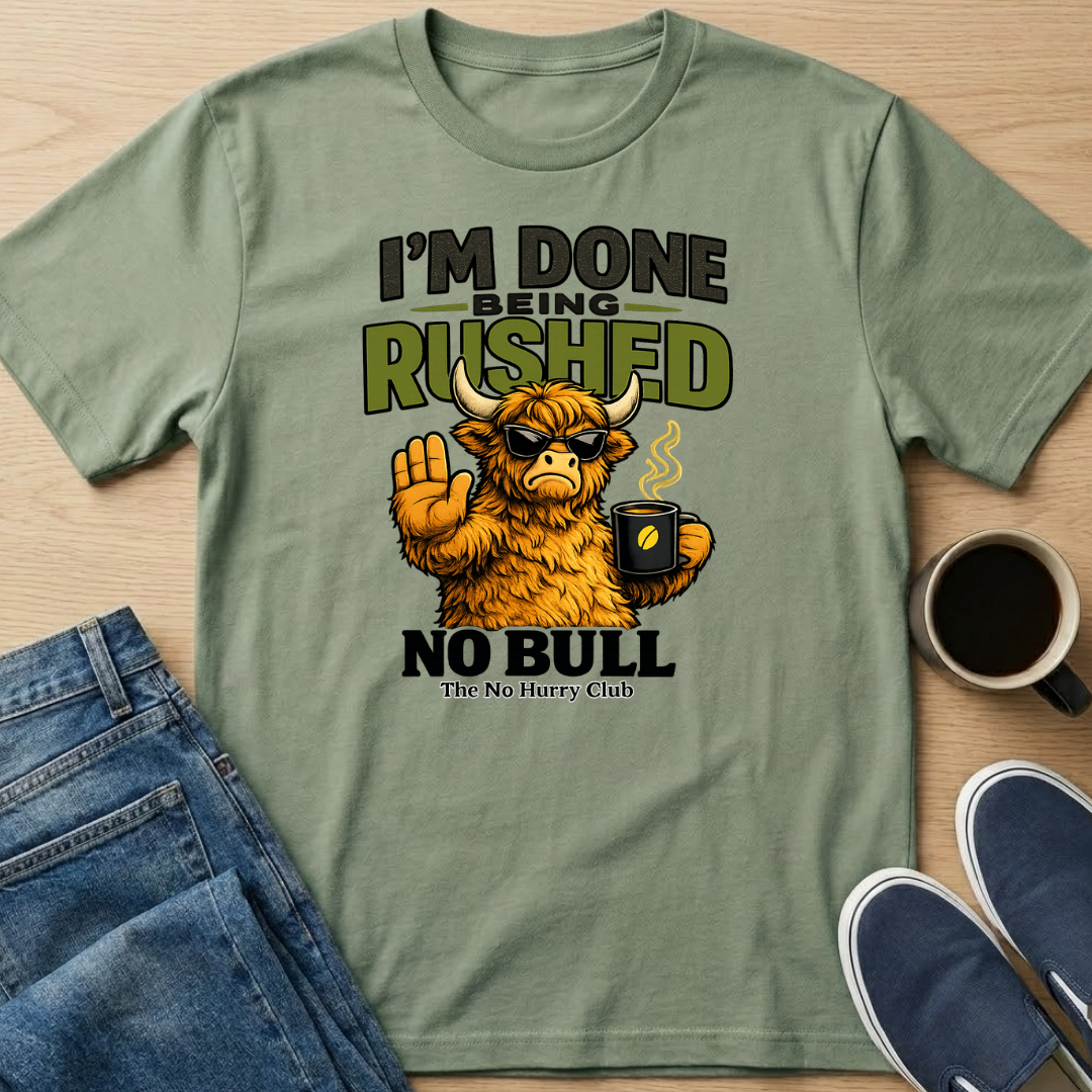 Done Being Rushed Bull T-Shirt