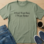 I Want Better T-Shirt