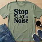 Stop With The Noise Text T-Shirt