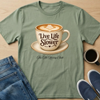 Live Life Slower Latte T-Shirt