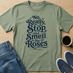Really, Smell the Roses Text T-Shirt