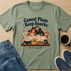 Cancel Plans Keep Snacks T-Shirt