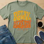Relax Already T-Shirt