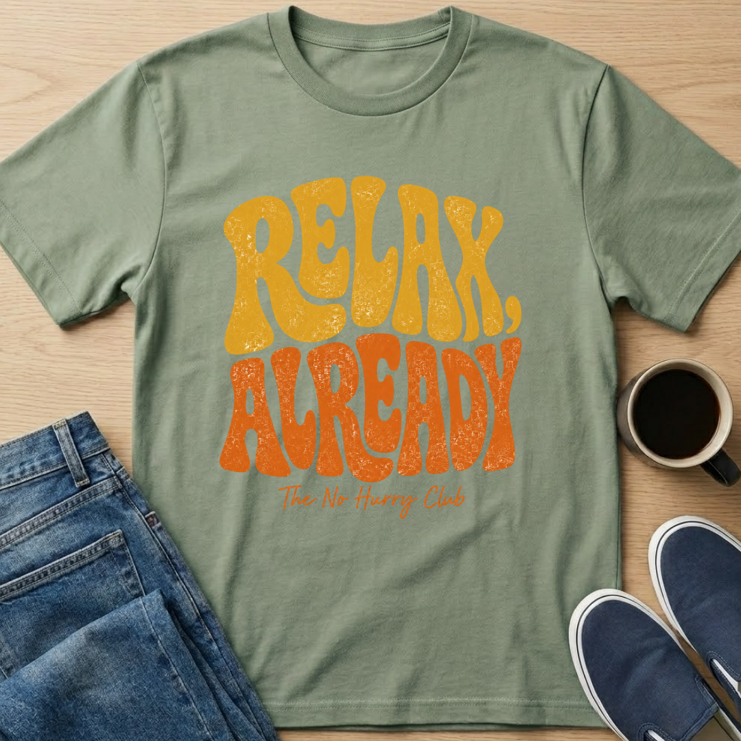 Relax Already T-Shirt