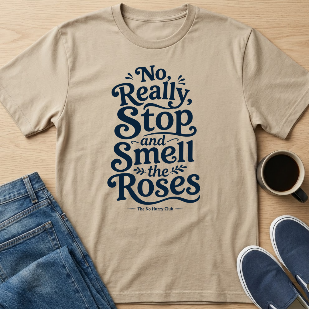 Really, Smell the Roses Text T-Shirt