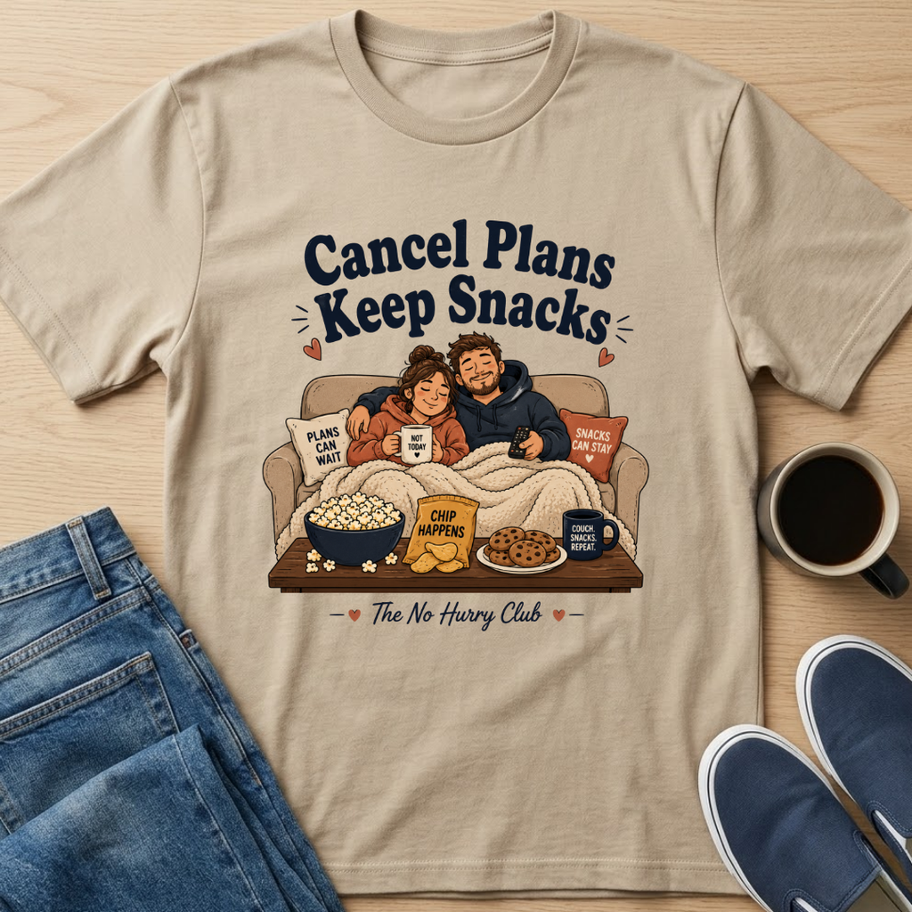 Cancel Plans Keep Snacks T-Shirt