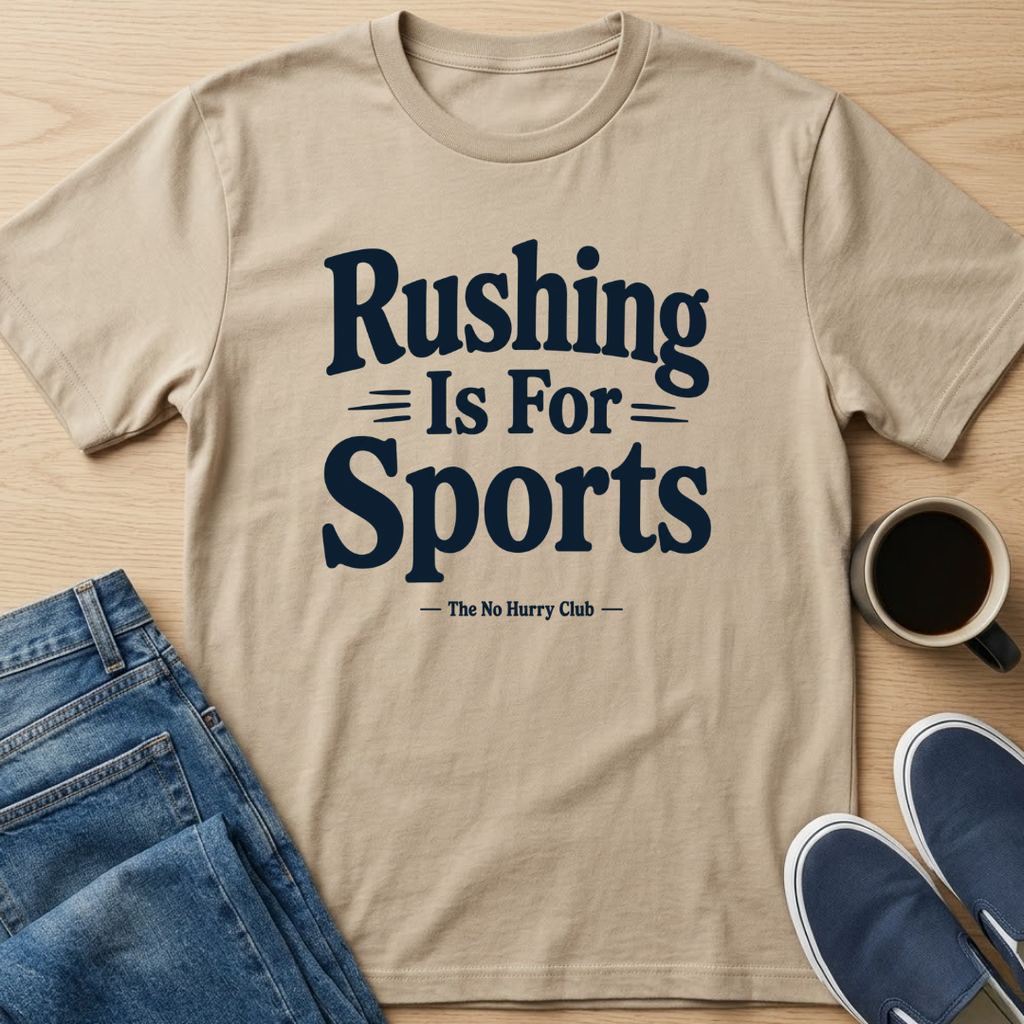 Rushing Is For Sports Text T-Shirt