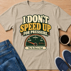 I Don't Speed Up T-Shirt