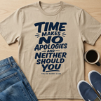 Time Makes No Apologies T-Shirt