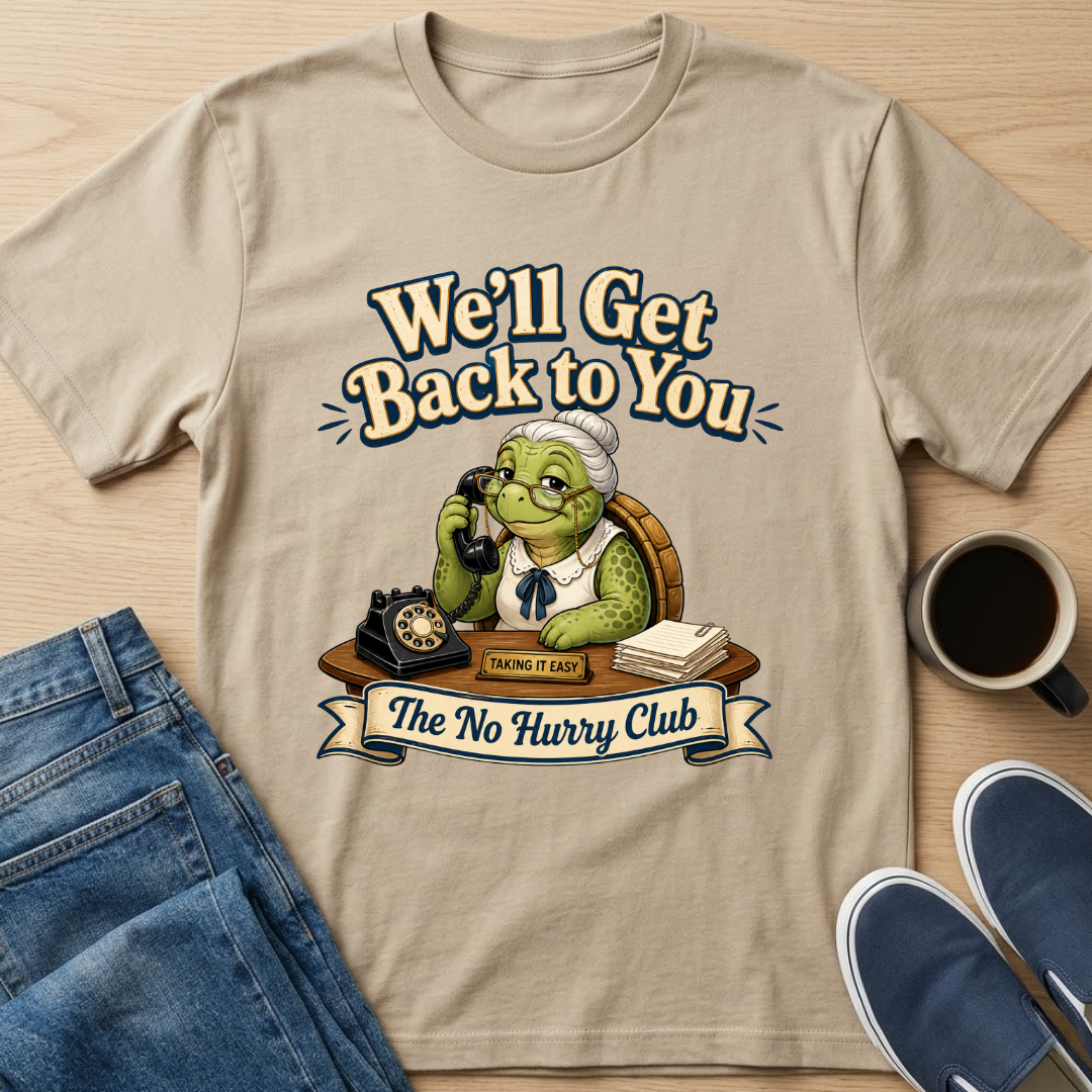 We'll Get Back To You T-Shirt