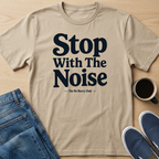 Stop With The Noise Text T-Shirt