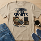 Rushing Is For Sports T-Shirt