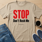 STOP Don't Rush Me Text T-Shirt