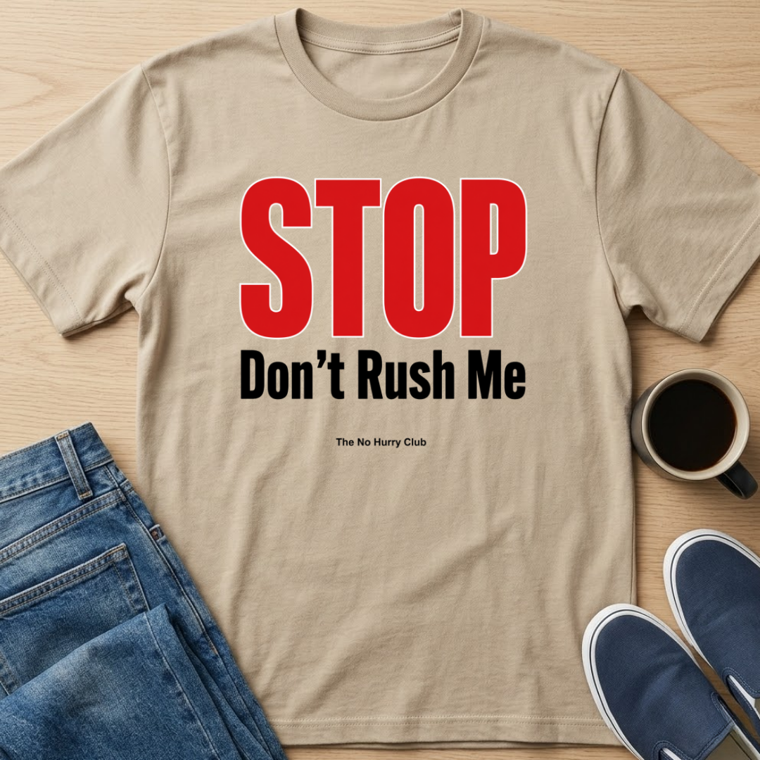 STOP Don't Rush Me Text T-Shirt