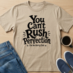 You Can't Rush Perfection T-Shirt