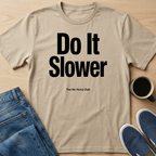 Do It Slower T-Shirt