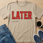 LATER T-Shirt