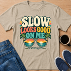Slow Looks Good T-Shirt