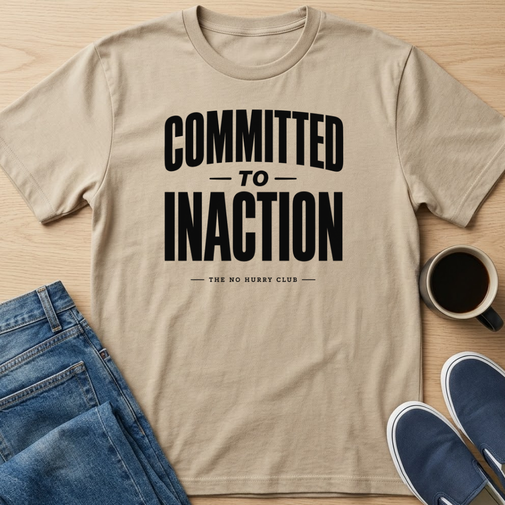 Committed To Inaction Text T-Shirt
