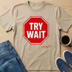 Try Wait T-Shirt