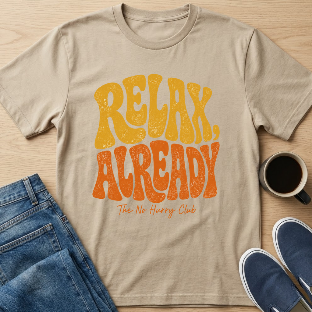 Relax Already T-Shirt