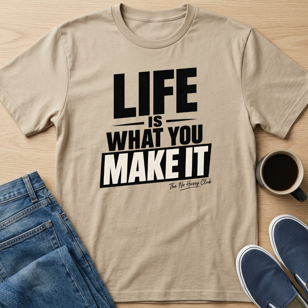 Life Is What You Make It T-Shirt