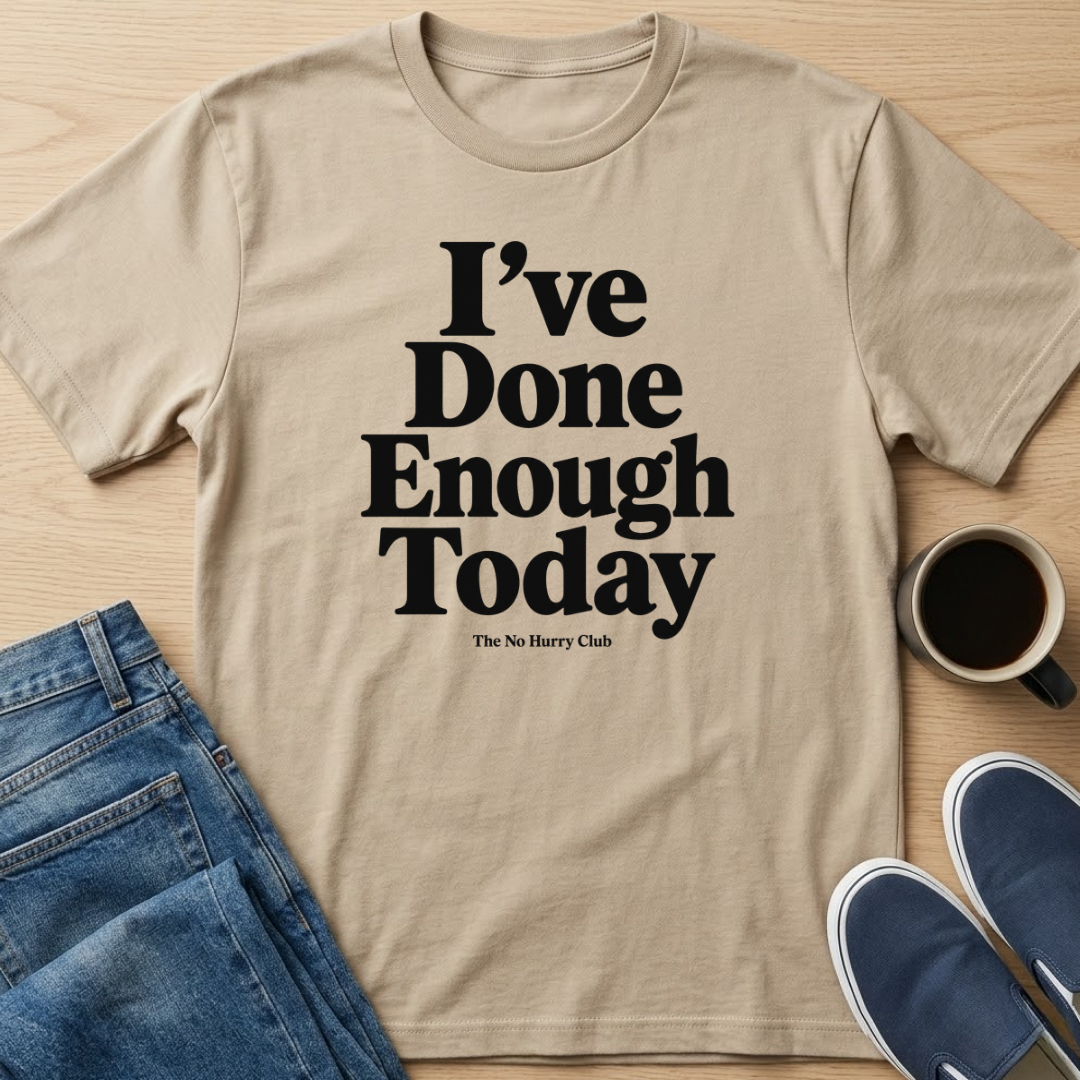 I've Done Enough Today Text T-Shirt