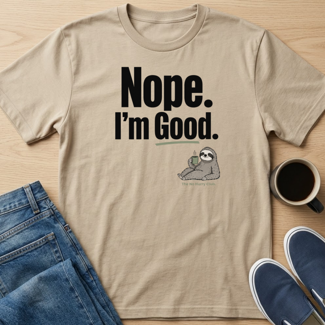 Nope. I'm Good T-Shirt