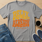 Relax Already T-Shirt