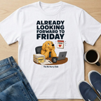 Already Looking Forward To Friday T-Shirt