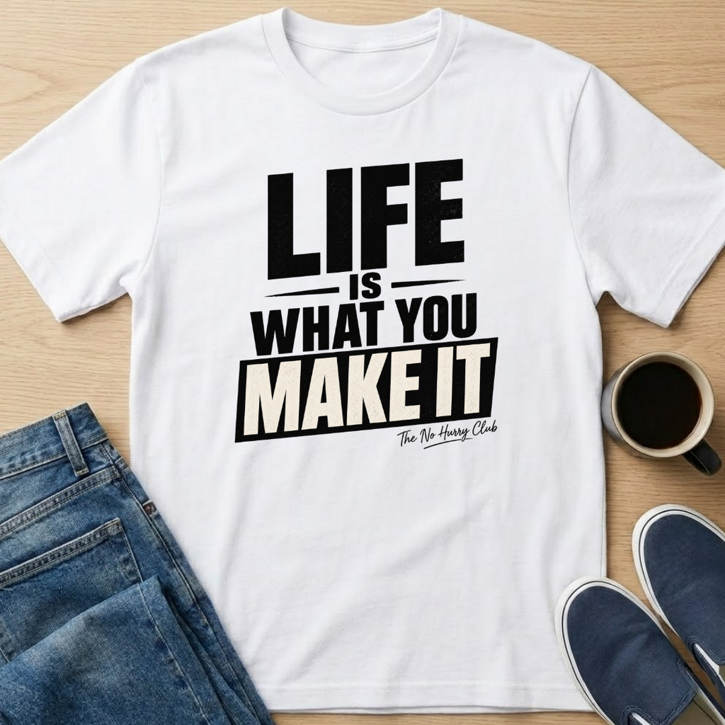 Life Is What You Make It T-Shirt