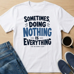 Sometimes, Doing Nothing Text T-Shirt