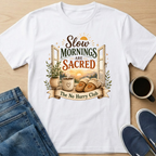 Slow Mornings Are Sacred T-Shirt