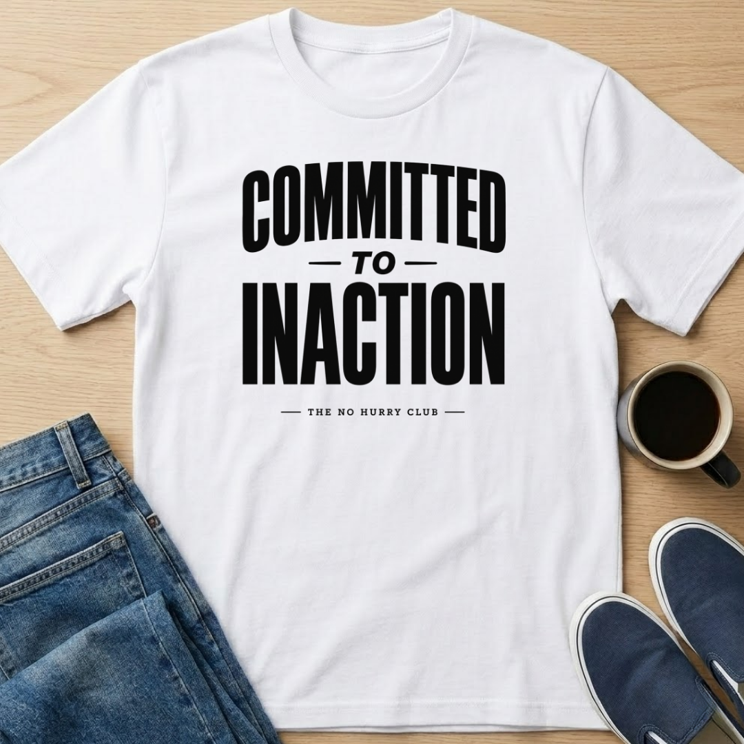 Committed To Inaction Text T-Shirt