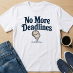 No More Deadlines Clock T-Shirt