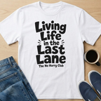 Living Life in the Last Lane T-Shirt