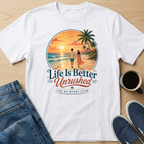Life Is Better - Beach T-Shirt