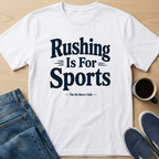 Rushing Is For Sports Text T-Shirt